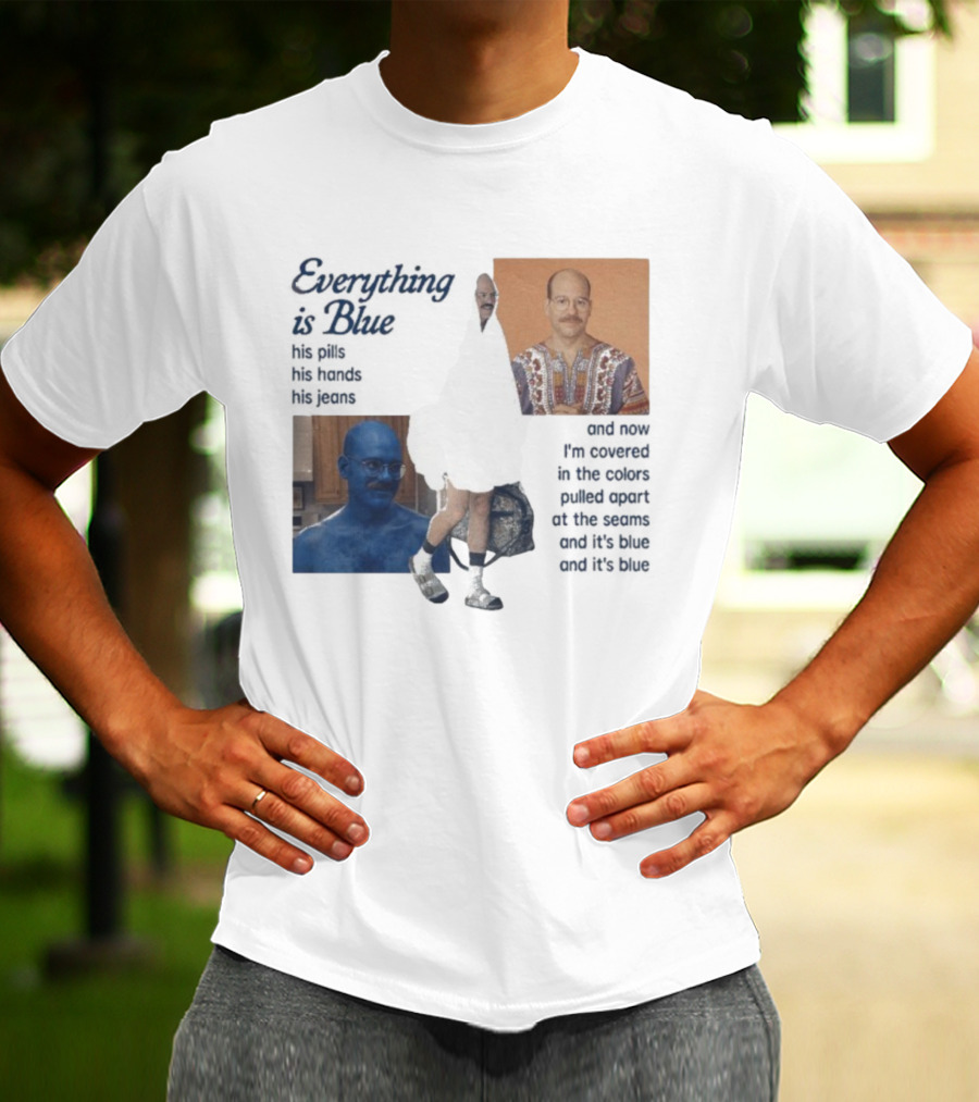 Tobias Funke David Cross Everything Is Blue Covered In The Colors Pulled Apart At The Seams T-Shirt