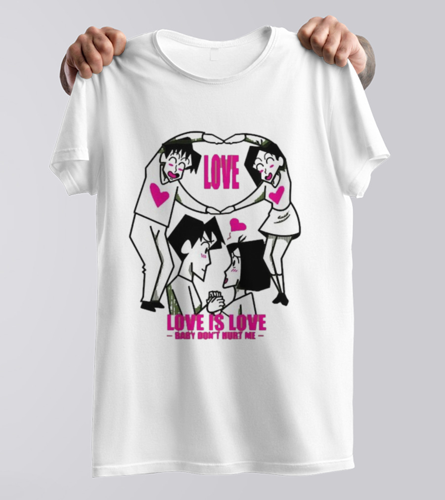 Love Is Love Baby Don't Hurt Me True Love T-Shirt