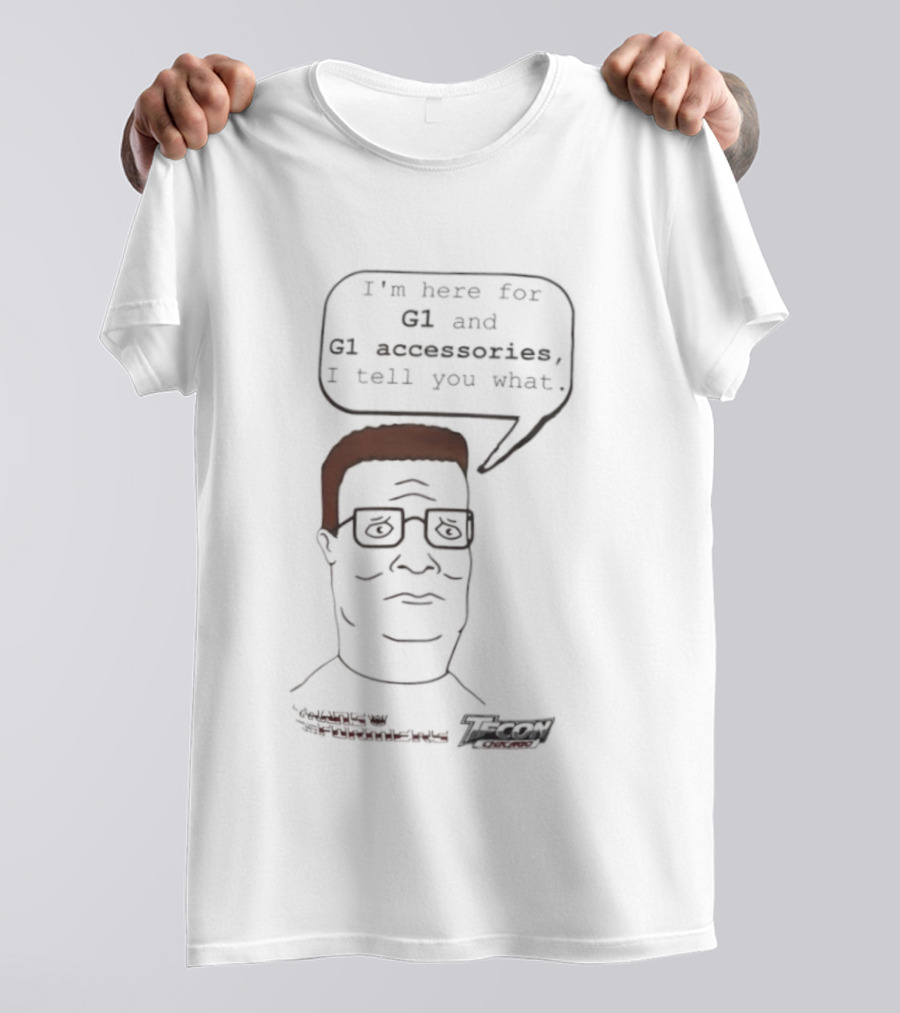 King Of The Hill Hank Hill X Transformers I’m Here For G1 And G1 Accessories I Tell You What T-Shirt