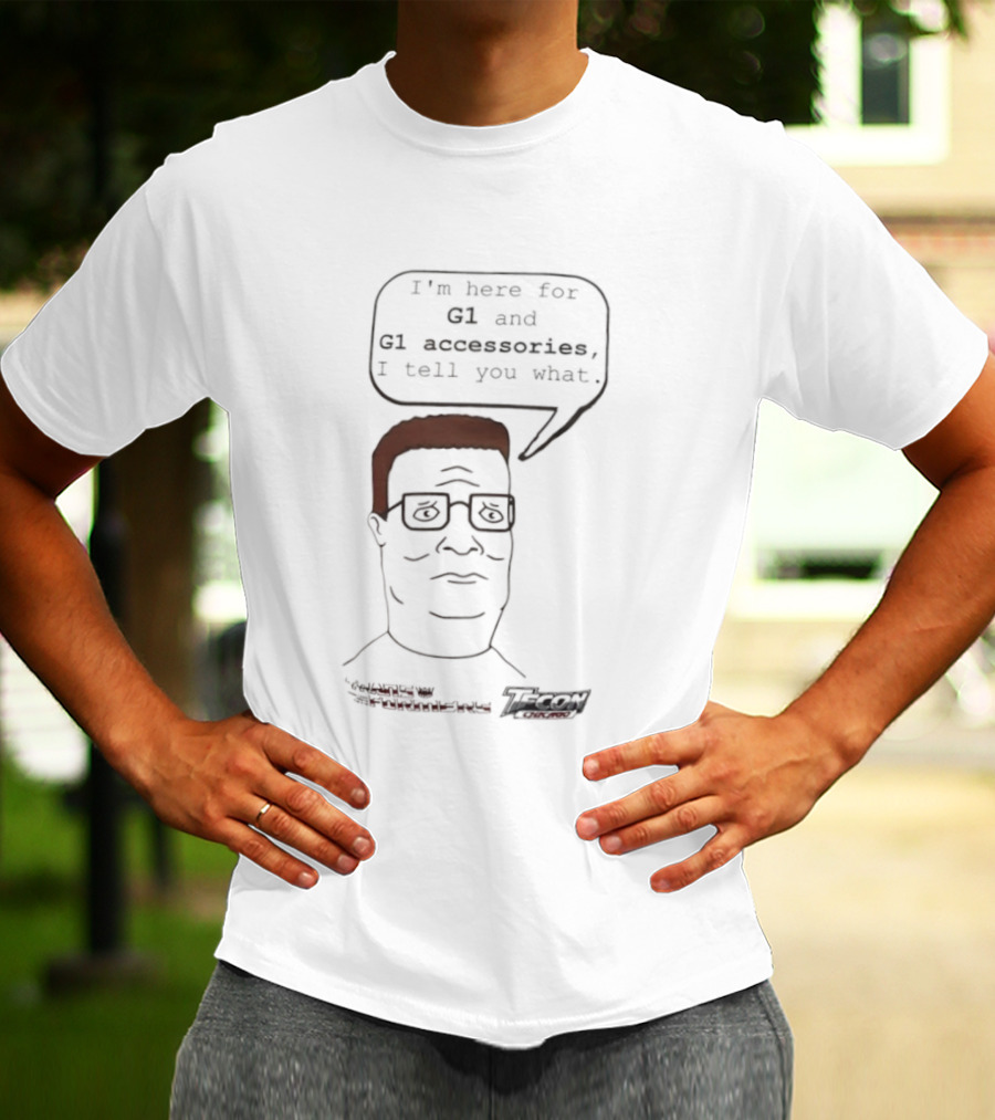 King Of The Hill Hank Hill X Transformers I’m Here For G1 And G1 Accessories I Tell You What T-Shirt