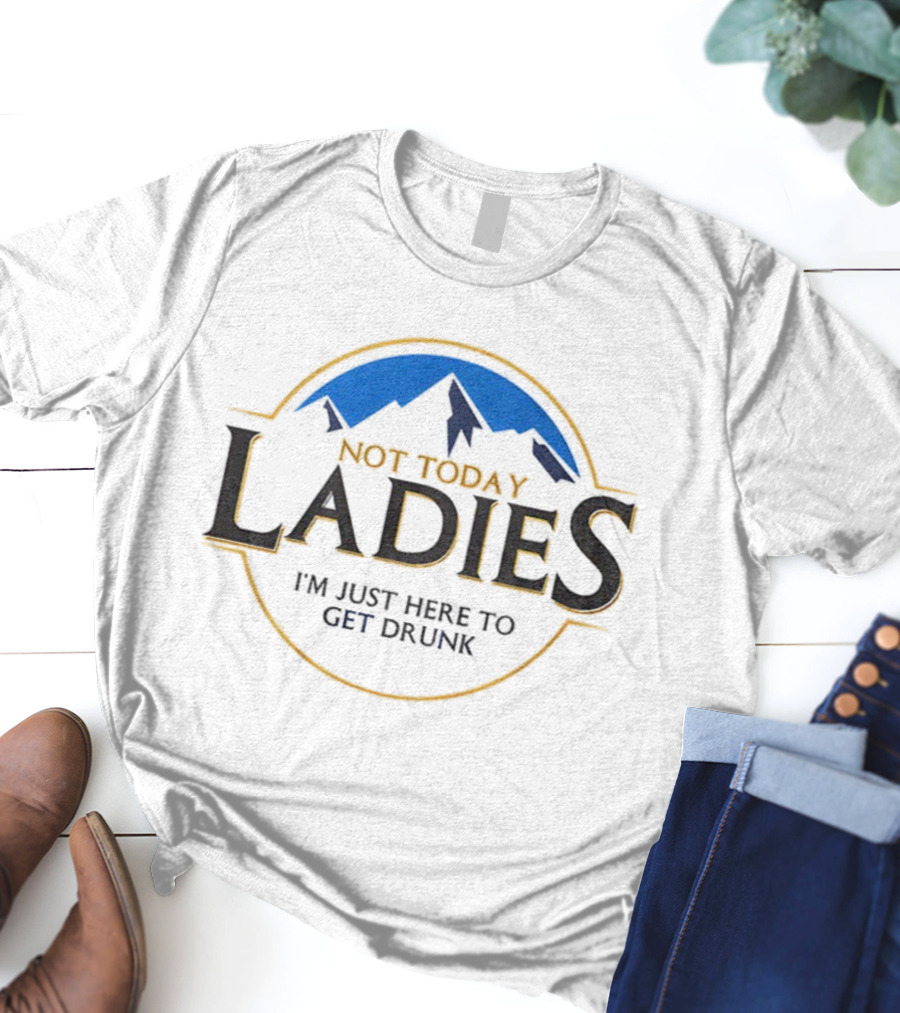 Not Today Ladies I'm Just Here To Get Drunk Mountain Circle Emblem T-Shirt