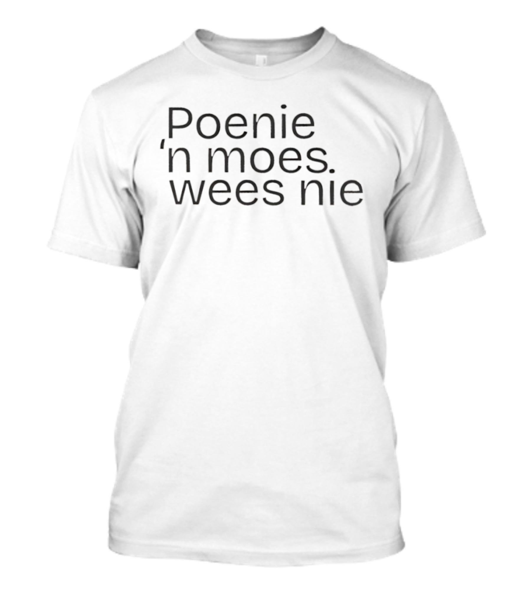 Poenie 'n Moes Wees Nie Simple Afrikaans Statement T-Shirt