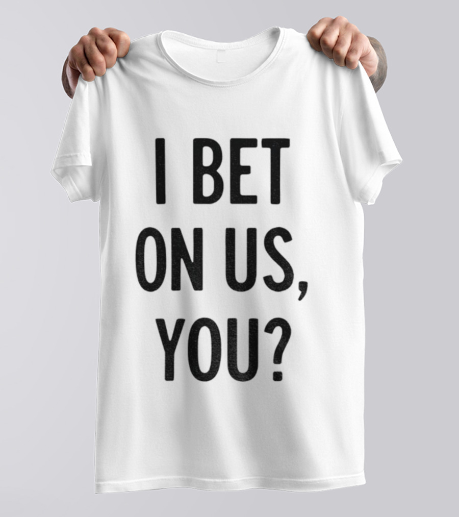 Toronto Blue Jays I Bet On Us You T-Shirt