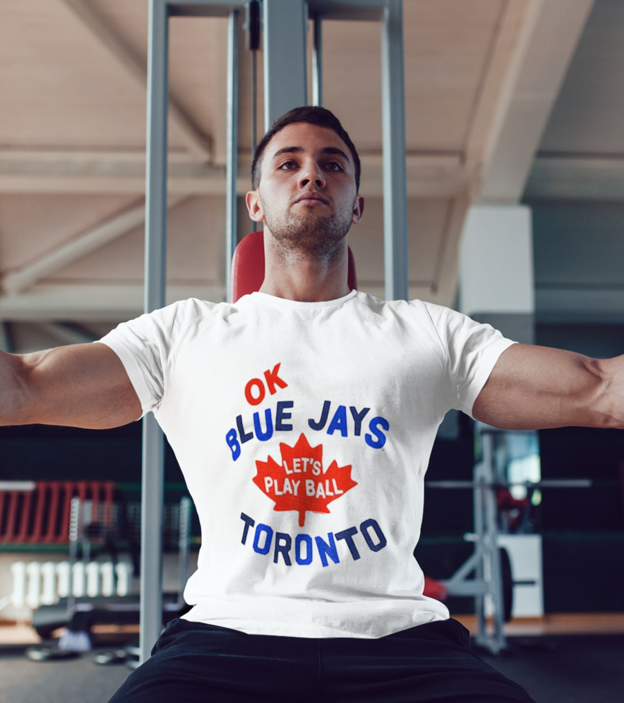 Toronto Blue Jays OK Let's Play Ball Maple Leaf Canada T-Shirt