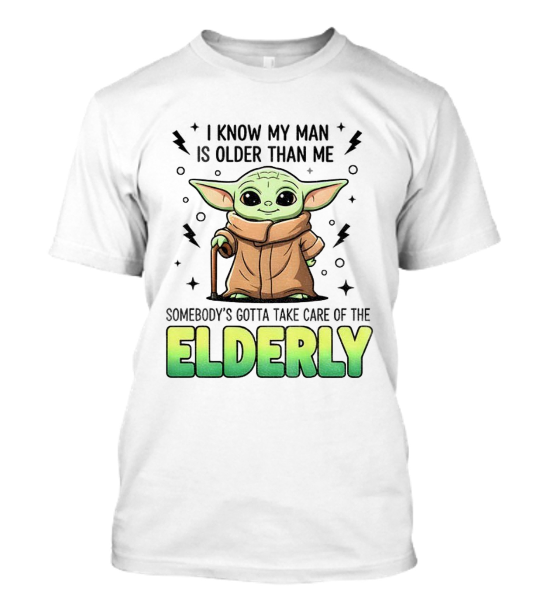 Baby Yoda I Know My Man Is Older Than Me Somebody's Gotta Take Care Of The Elderly T-Shirt