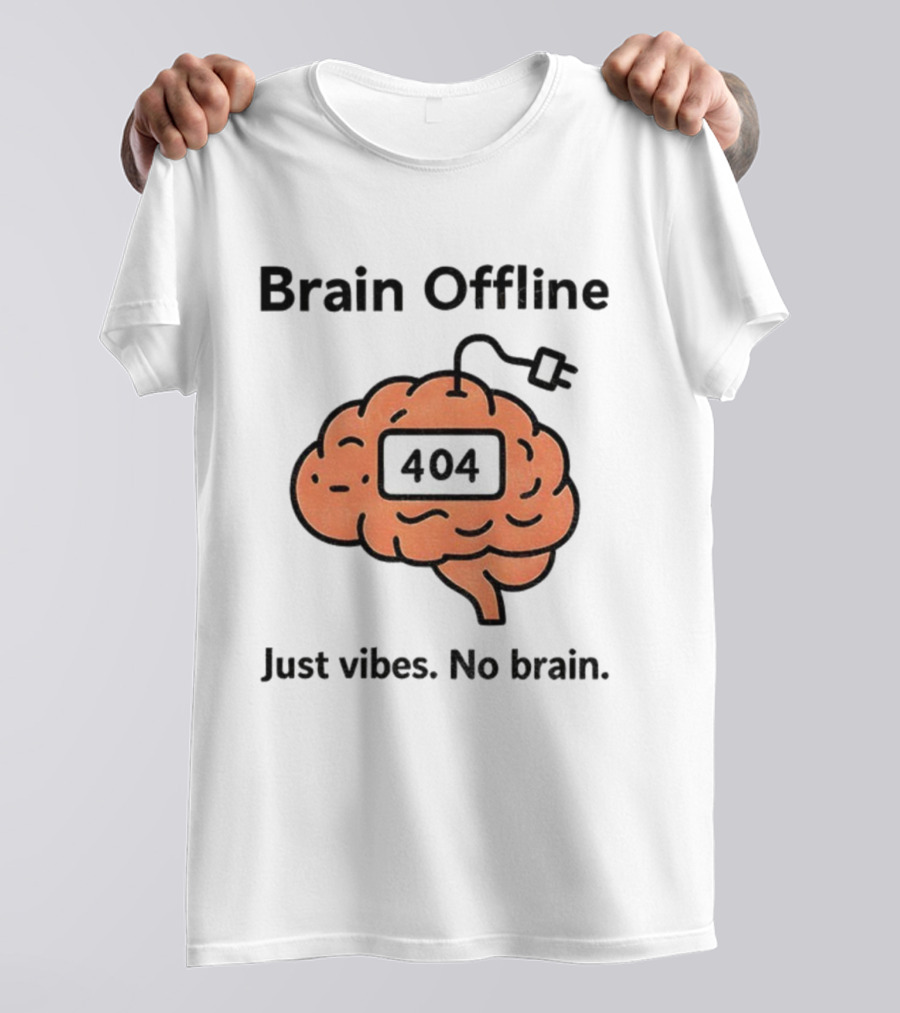 Brain Offline 404 Just Vibes No Brain T-Shirt