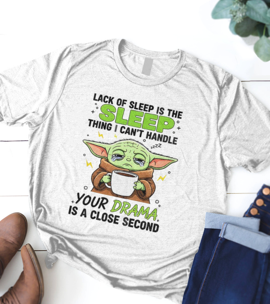 Grogu Lack Of Sleep Can't Handle Your Drama Cute Coffee Star Wars Mood T-Shirt
