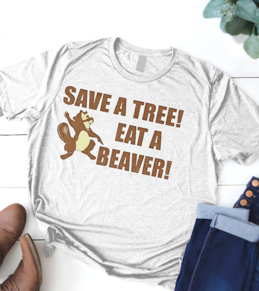 Save A Tree Eat A Beaver Comedy Beaver Illustration T-Shirt
