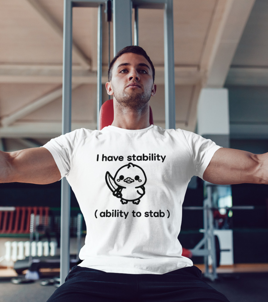 I Have Stability Cute Duck Holding Knife Ability To Stab T-Shirt