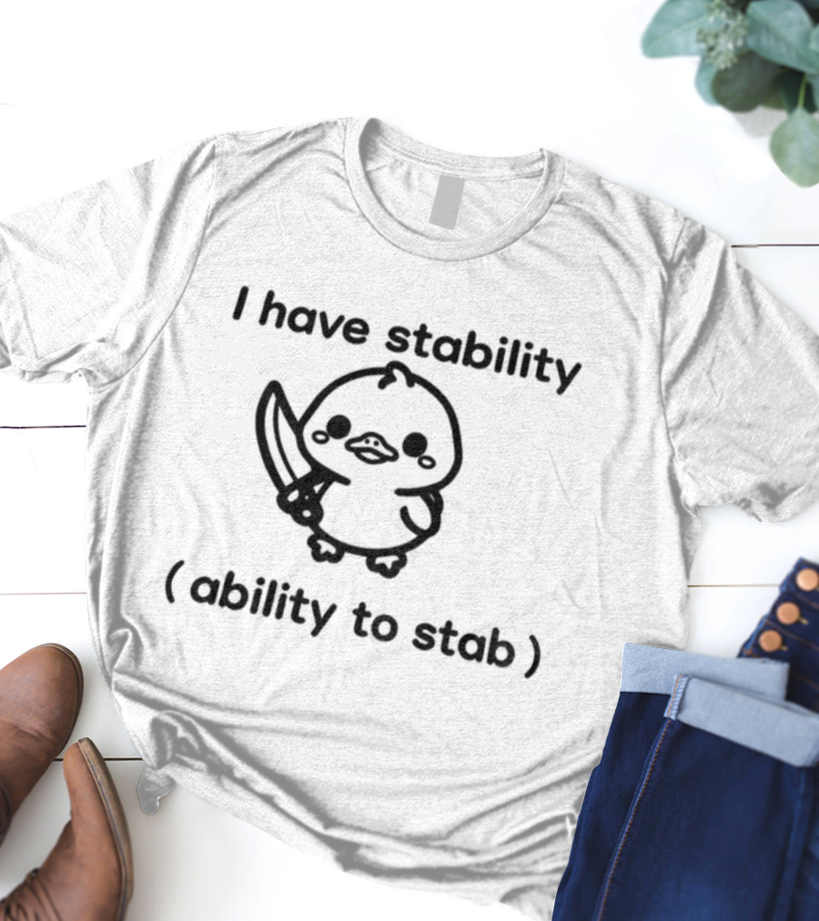 I Have Stability Cute Duck Holding Knife Ability To Stab T-Shirt
