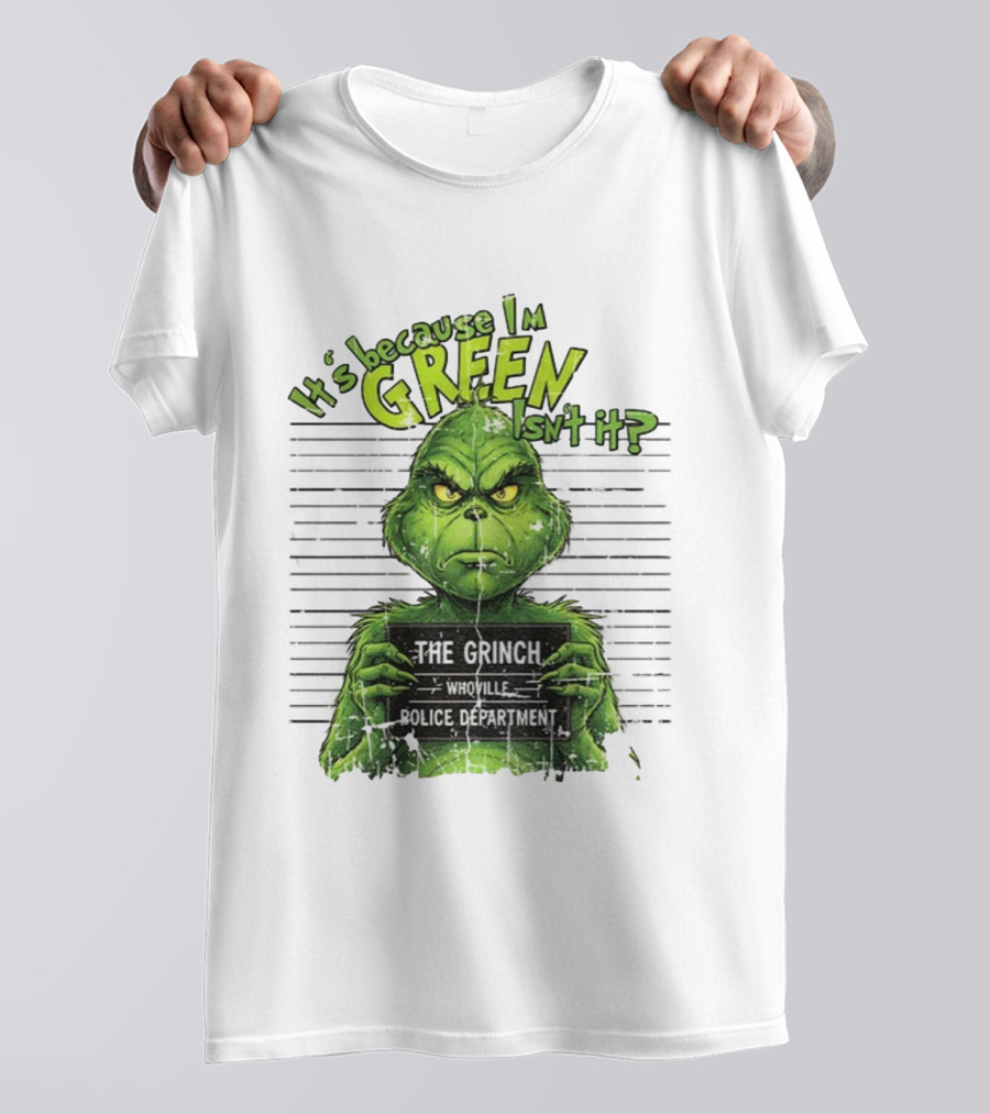 It’s Because I’m Green Isn’t It The Grinch Whoville Police Department Merry Christmas 2025 T-Shirt