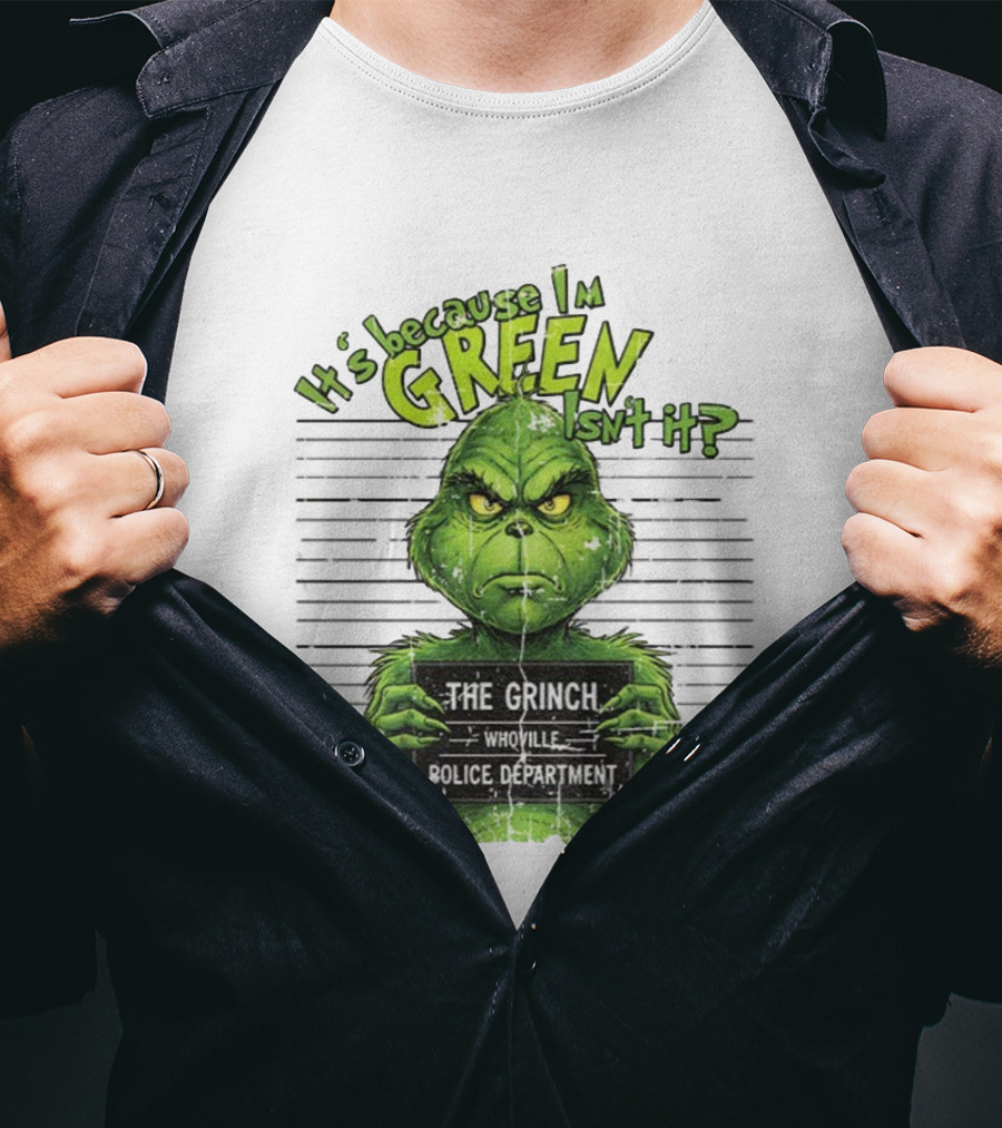 It’s Because I’m Green Isn’t It The Grinch Whoville Police Department Merry Christmas 2025 T-Shirt
