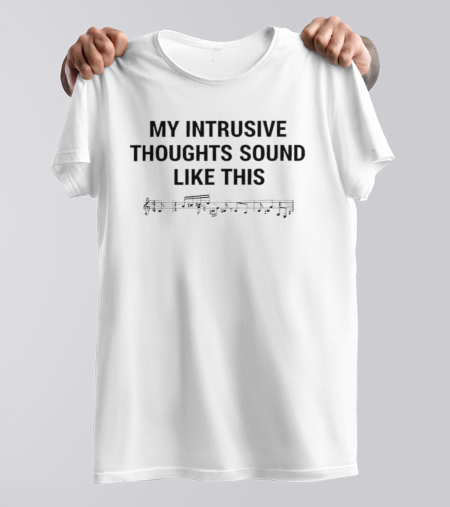 My Intrusive Thoughts Sound Like This Music Notes T-Shirt