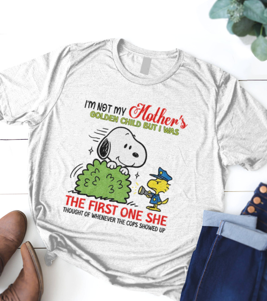 Snoopy I'm Not My Mother's Golden Child But I Was The First One She Thought Of Whenever The Cops Showed Up T-Shirt