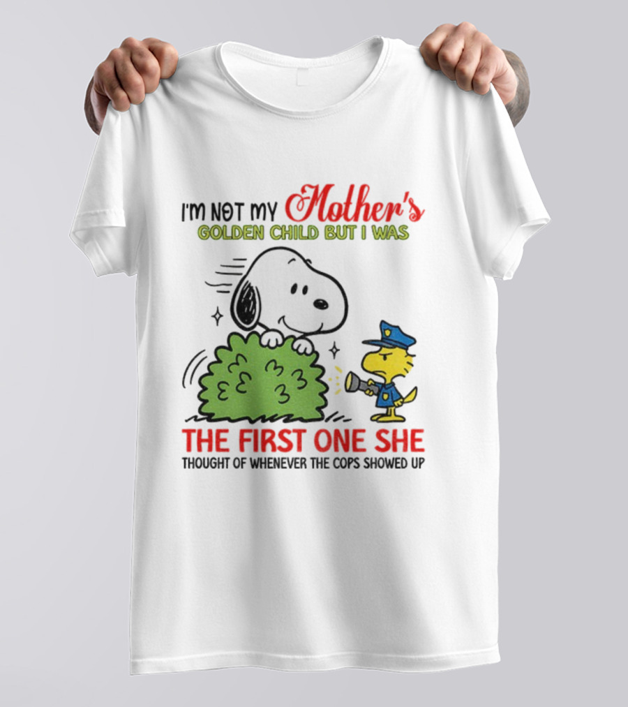 Snoopy I'm Not My Mother's Golden Child But I Was The First One She Thought Of Whenever The Cops Showed Up T-Shirt