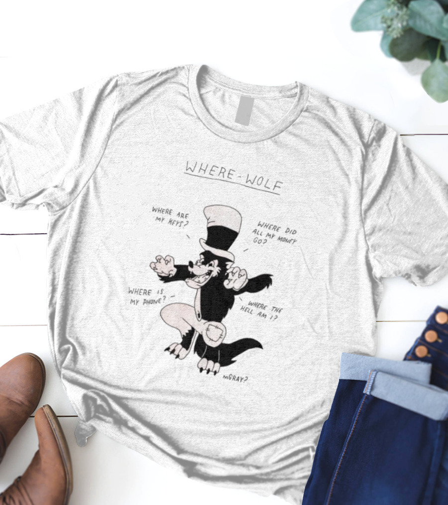 Where Wolf Where Are My Keys Where Did All My Money Go Where Is My Phone T-Shirt