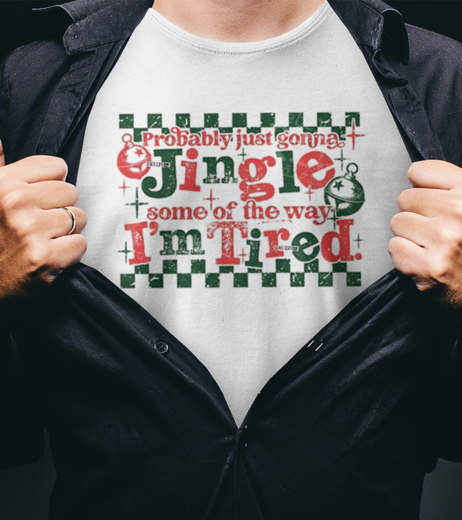 Probably Just Gonna Jingle Some Of The Way I'm Tired Funny Christmas Plaid Red Green Bells T-Shirt