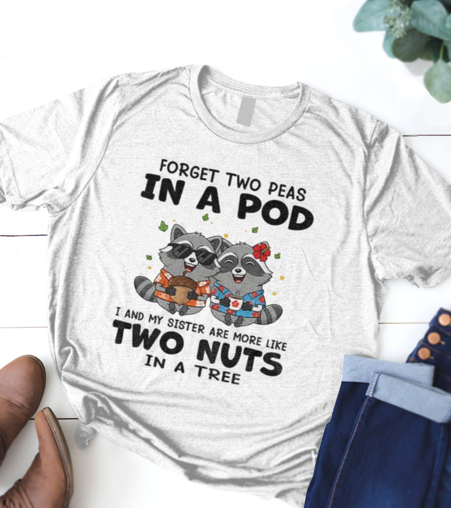 Raccoon Forget Two Peas In A Pod I And My Sister Are More Like Two Nuts Hawaiian S T-Shirt