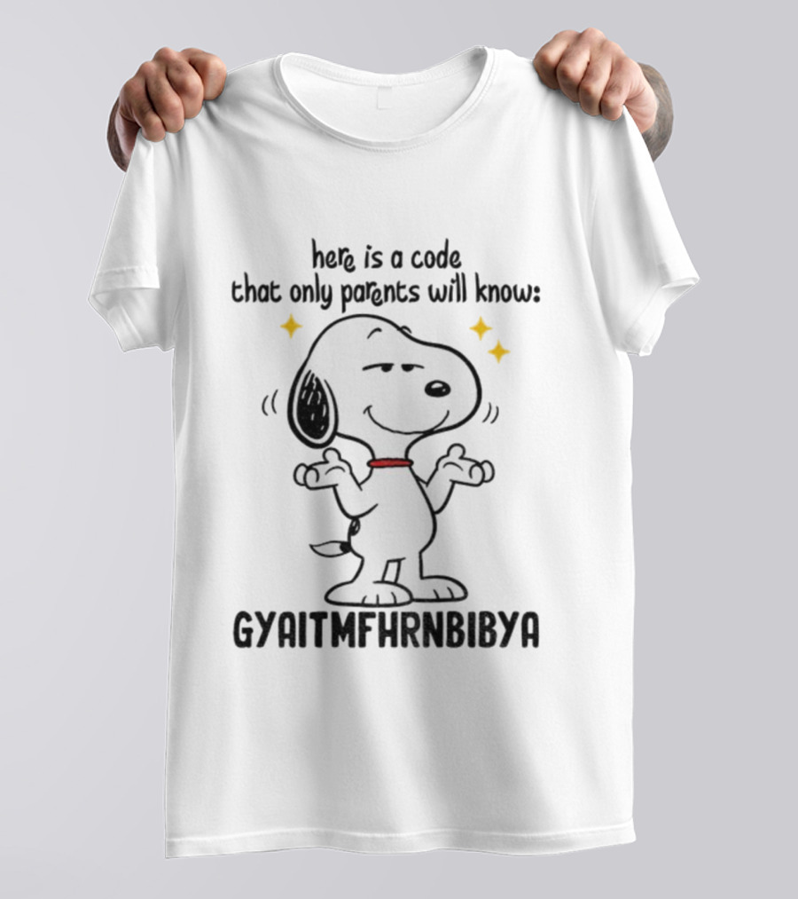 Snoopy Here Is A Code That Only Parents Will Know Gyaitmfhrnbibya T-Shirt