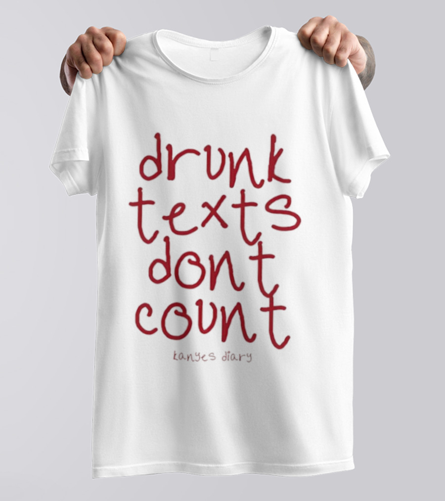 Drunk Texts Dont Count Kanye's Diary 2025 T-Shirt