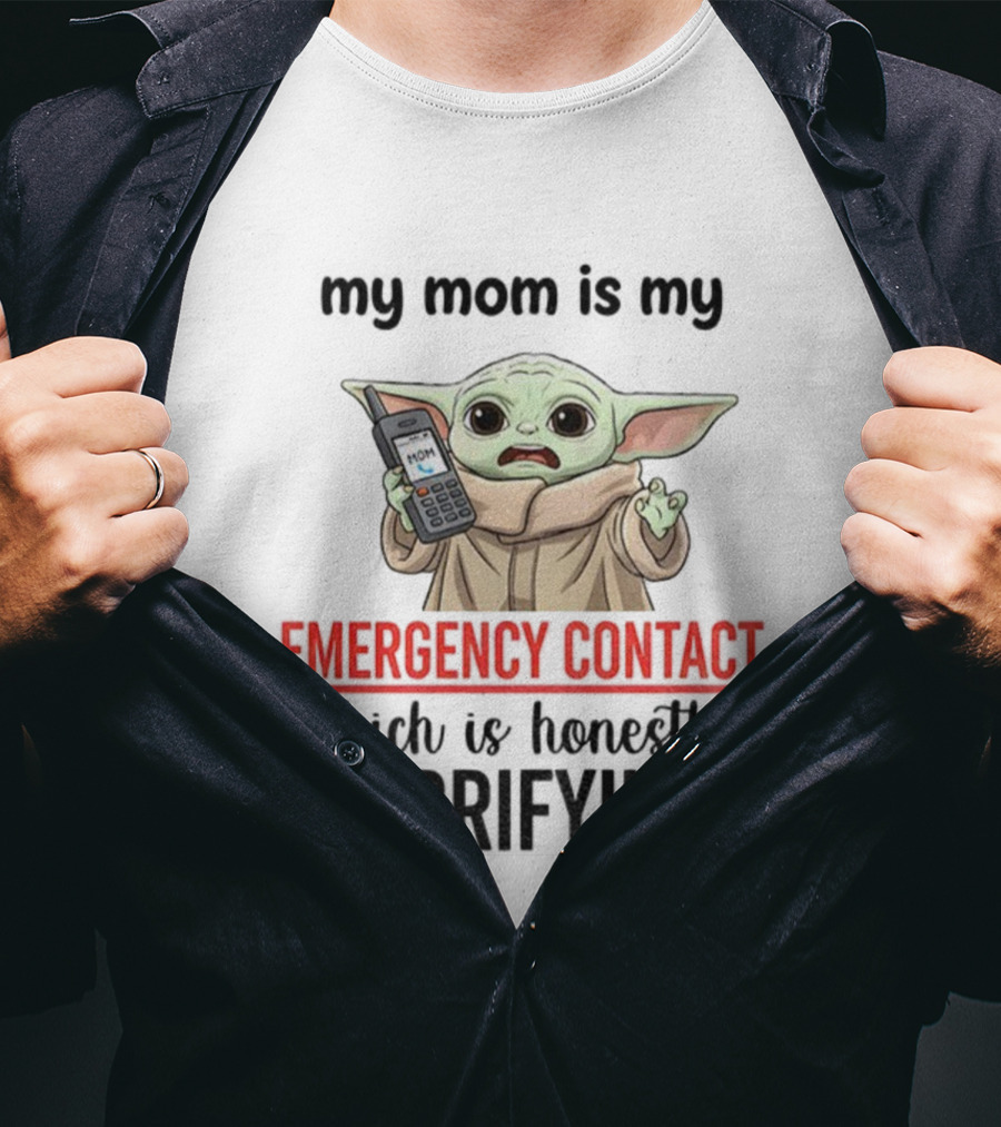 Baby Yoda My Mom Is My Emergency Contact Honestly Terrifying T-Shirt