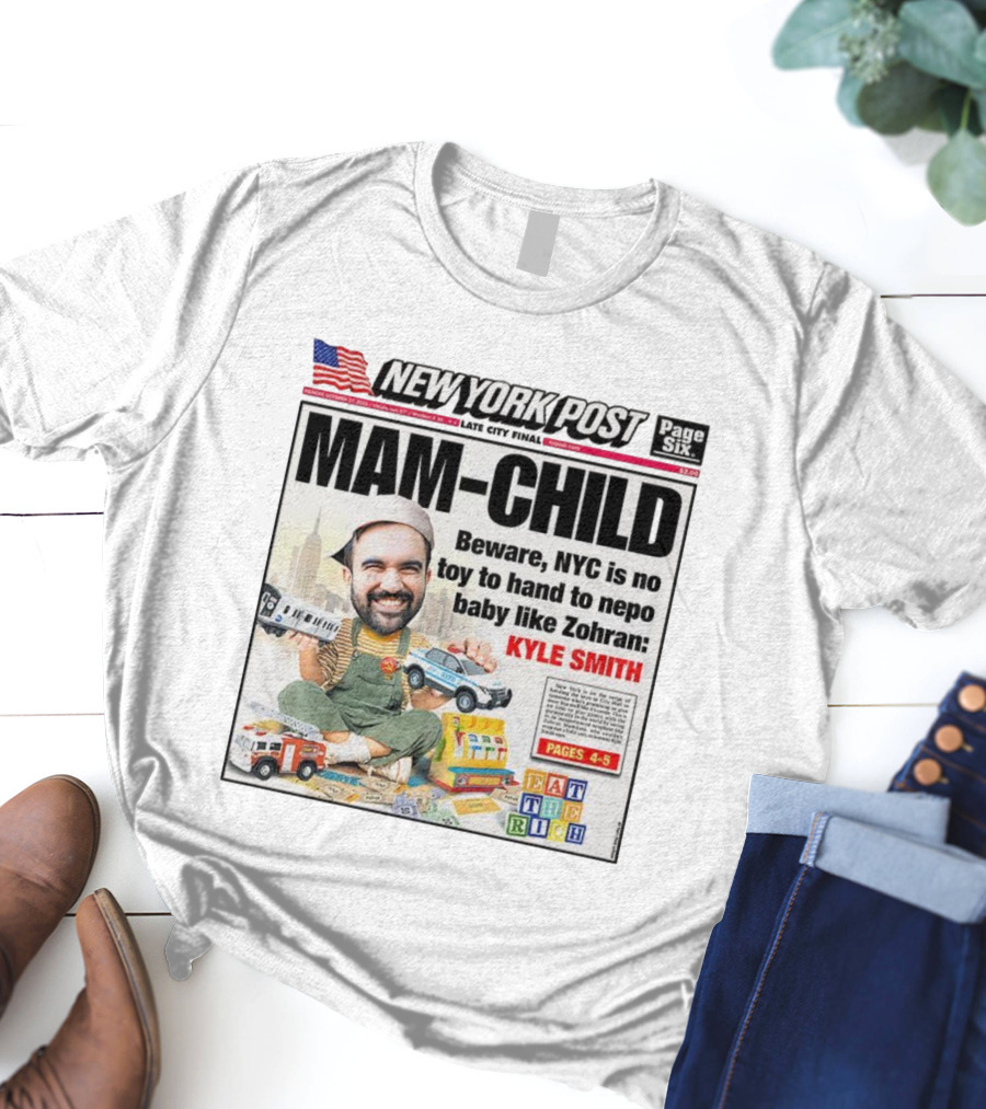 New York Post MAM-CHILD Beware NYC Toy Zohran Kyle Smith Eat The Rich T-Shirt