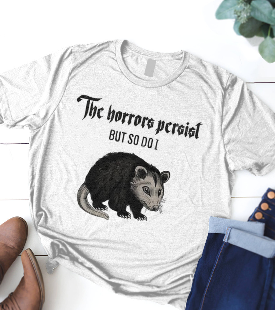 The Horrors Persist Opossum Resilience T-Shirt