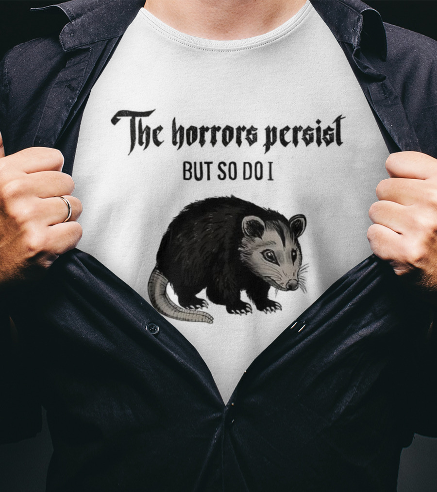 The Horrors Persist Opossum Resilience T-Shirt