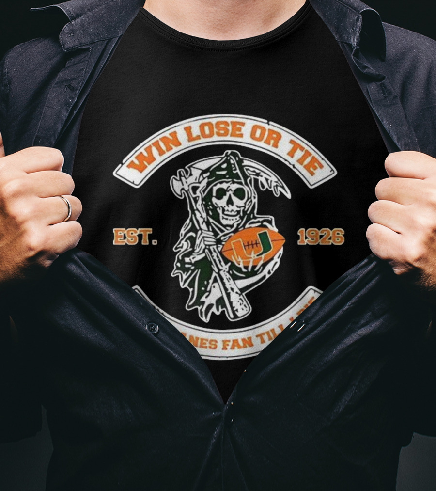 Win Lose Or Tie Grim Reaper Miami Hurricanes Fan Till I Die Est 1926 T-Shirt