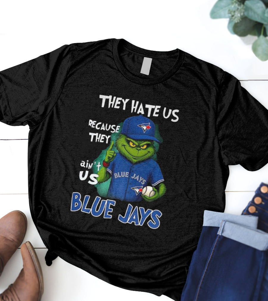 They Hate Us Because They Ain't Us Blue Jays Grinch Christmas T-Shirt