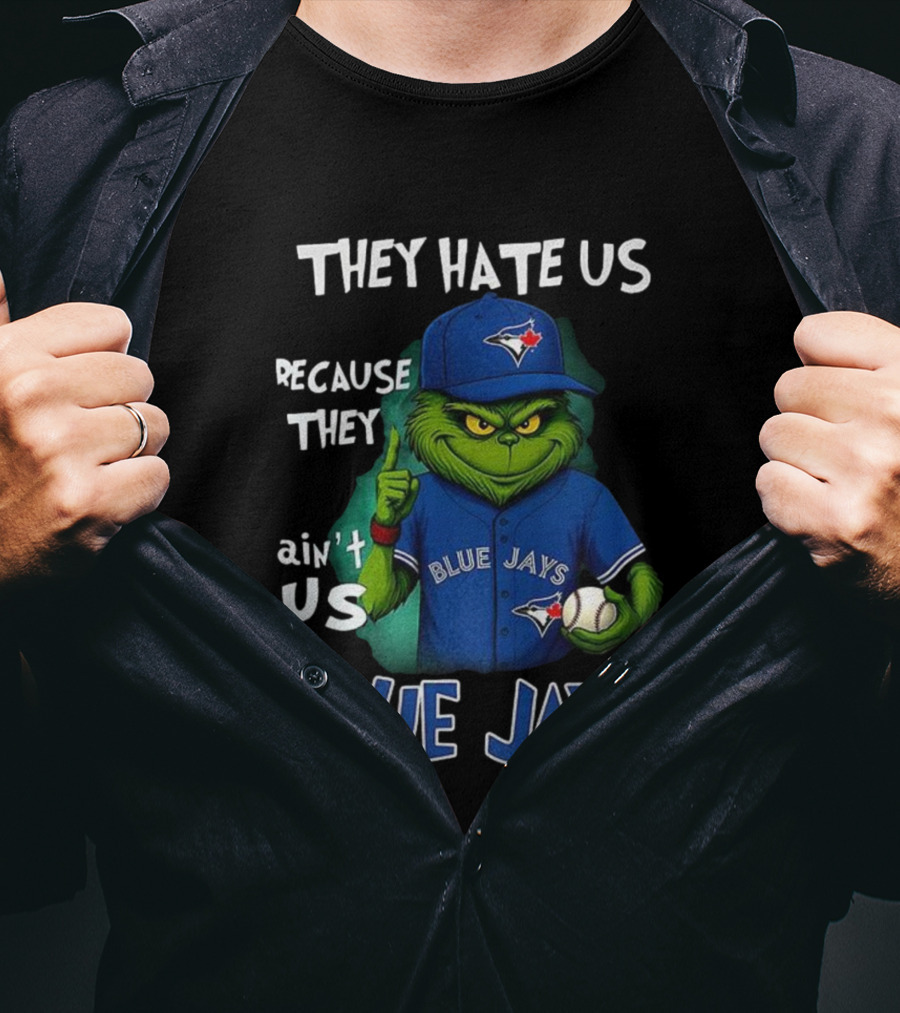 They Hate Us Because They Ain't Us Blue Jays Grinch Christmas T-Shirt