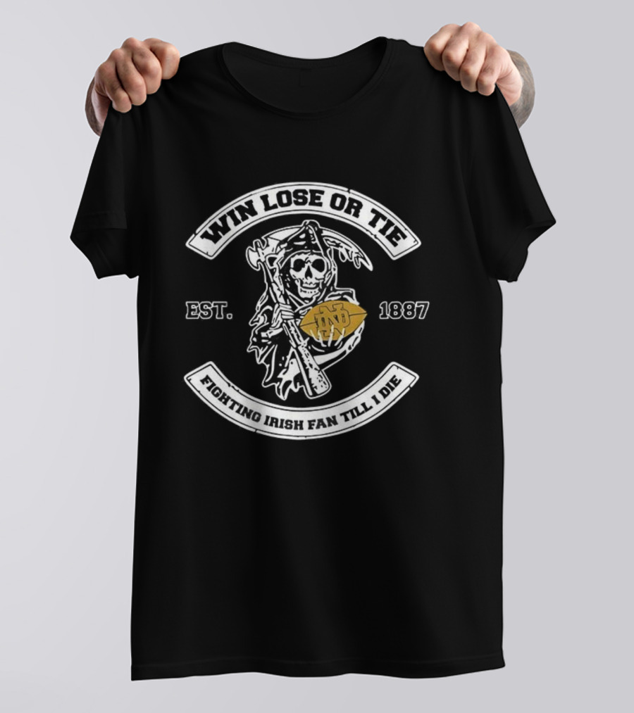 Win Lose Or Tie Notre Dame Fighting Irish Fan Till I Die Grim Reaper Football Est 1887 T-Shirt