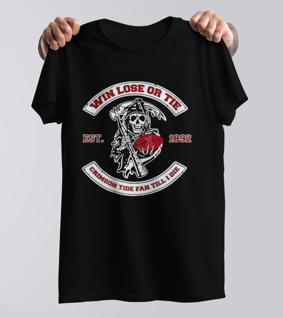 Win Lose Or Tie Crimson Tide Fan Till I Die Est 1892 Grim Reaper T-Shirt