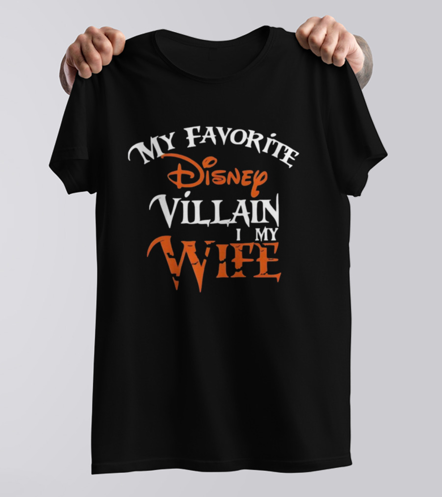 My Favorite Disney Villain Is My Wife Disney T-Shirt