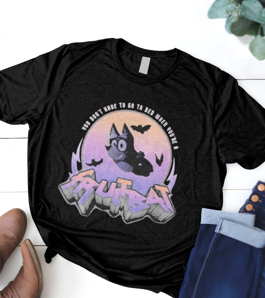 Bluey Fruitbat Halloween You Don’t Have To Go To Bed T-Shirt