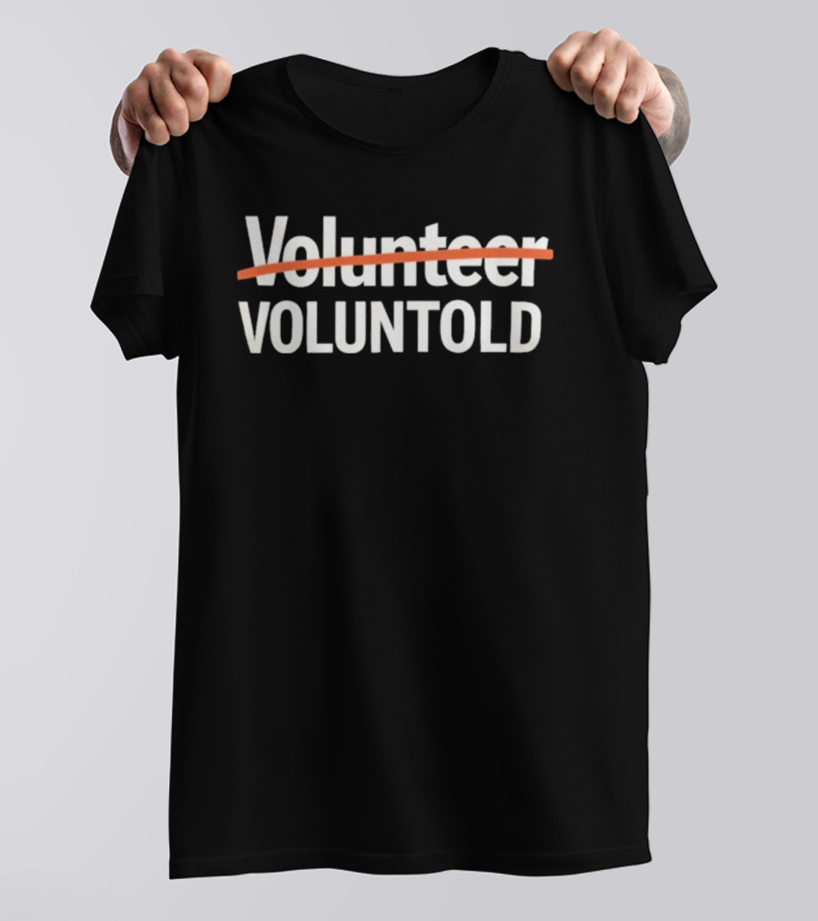 Volunteer Voluntold Humorous Wordplay Text With Strikethrough Style T-Shirt