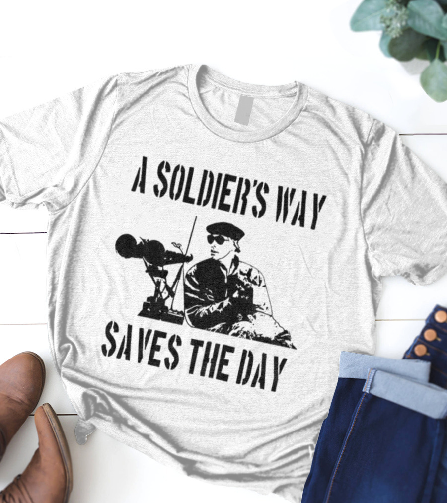 A Soldier’s Way Saves The Day Military Tribute T-Shirt
