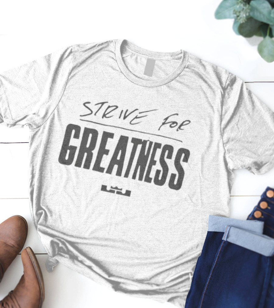 LeBron James Strive For Greatness Nike Collaboration T-Shirt