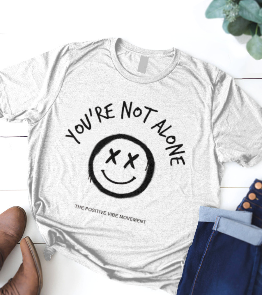 You're Not Alone Smiley Face Positive Vibe Movement T-Shirt