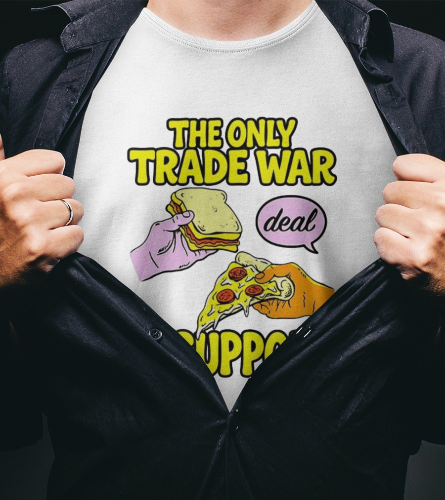 The Only Trade War I Support Sandwich And Pizza Deal T-Shirt