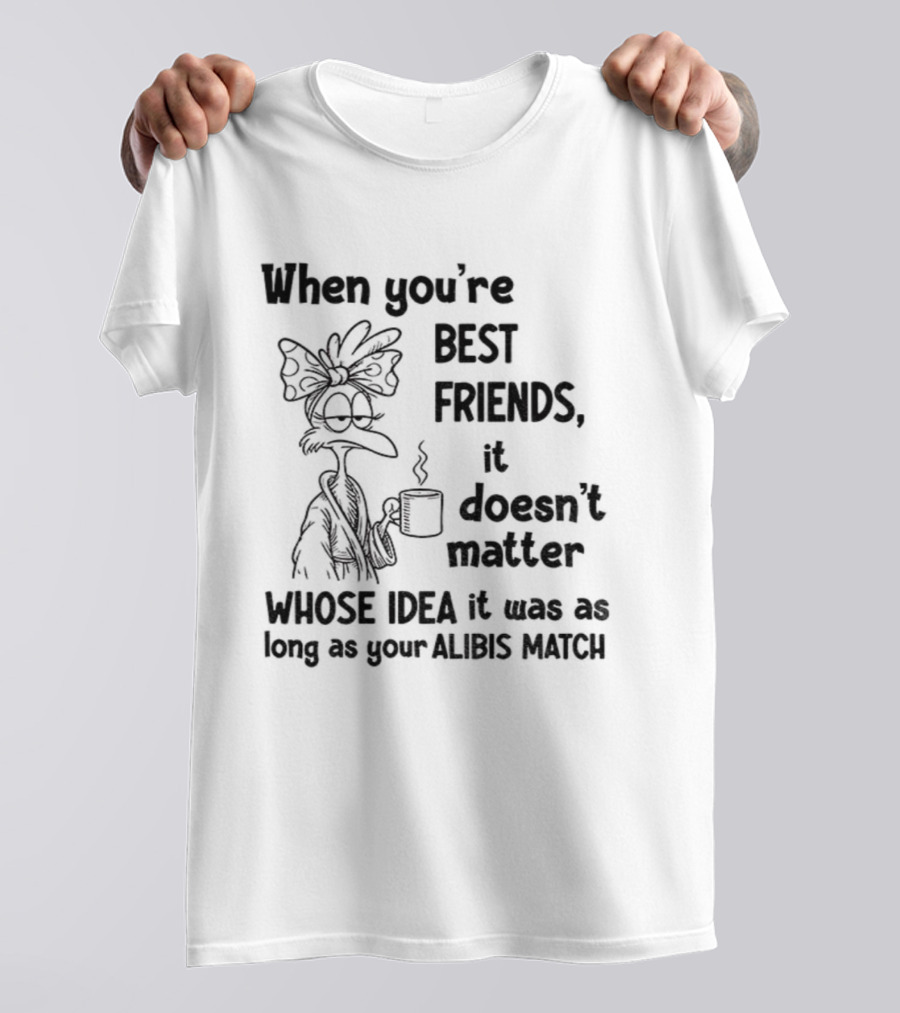 When You’re Best Friends It Doesn’t Matter Whose Idea It Was Alibis Match Cartoon Character Coffee Cup T-Shirt