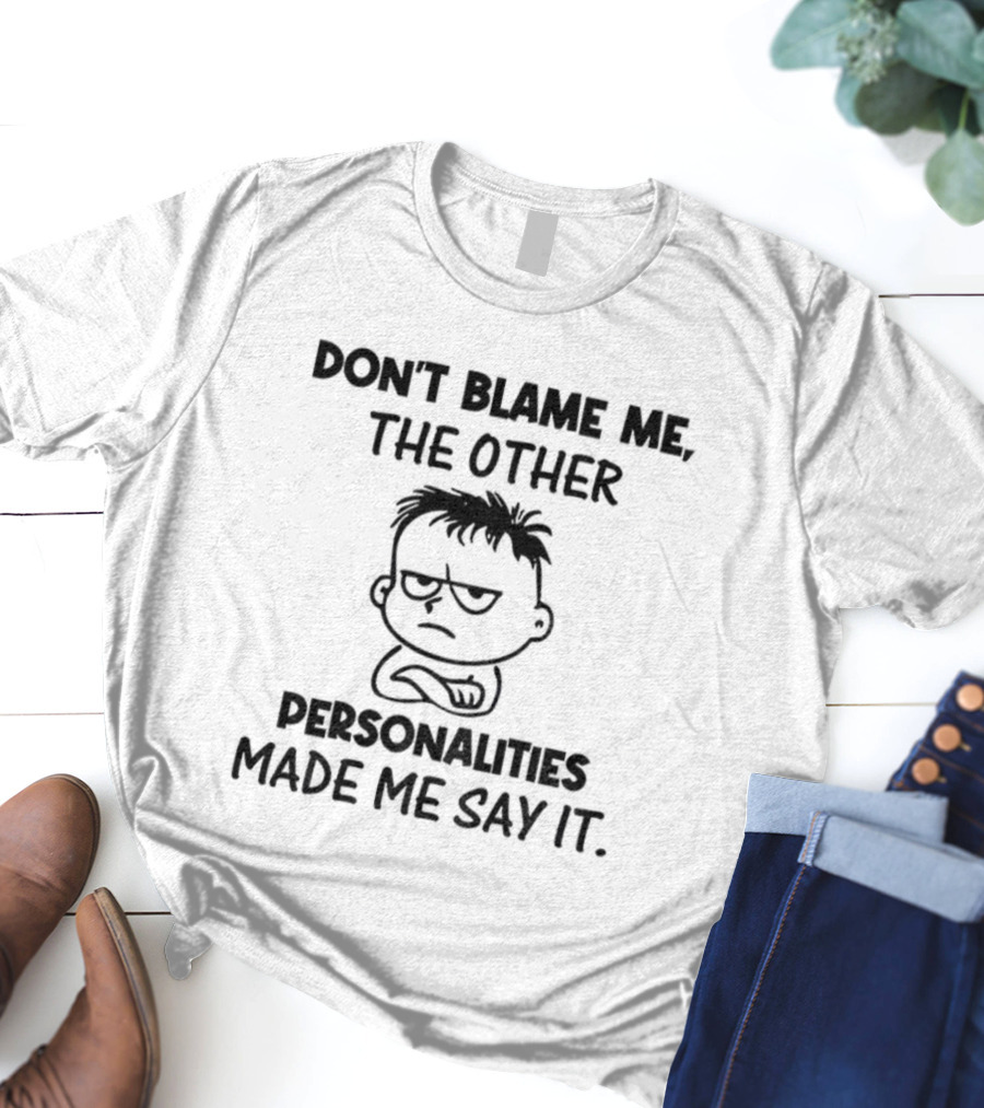 Don’t Blame Me The Other Personalities Made Me Say It Cartoon Sketch T-Shirt