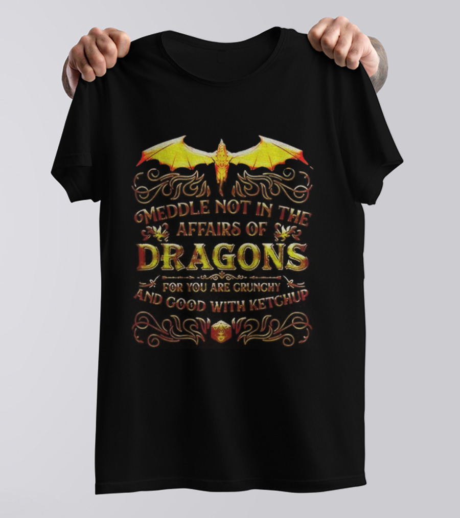 Meddle Not In The Affairs Of Dragons For You Are Crunchy And Good With Ketchup Dragon Wings T-Shirt