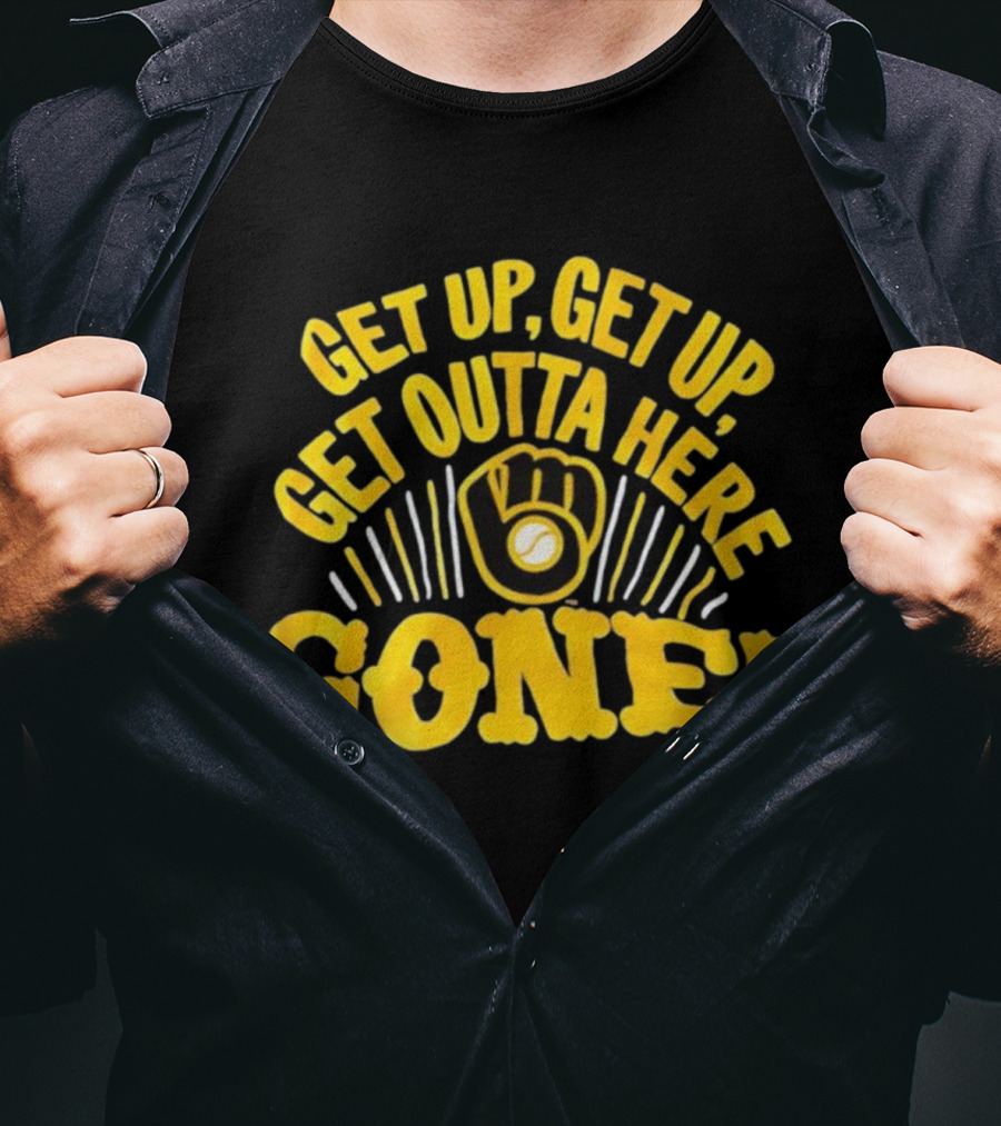 Milwaukee Brewers Get Up Get Up Get Outta Here Gone T-Shirt