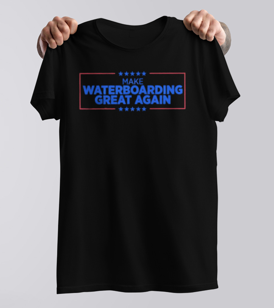 Make Waterboarding Great Again Stars Red Blue Text T-Shirt