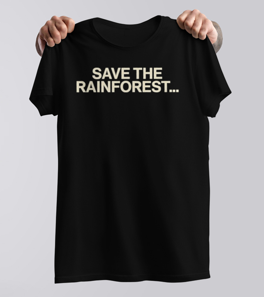 SAVE THE RAINFOREST Text For Environmental Awareness T-Shirt
