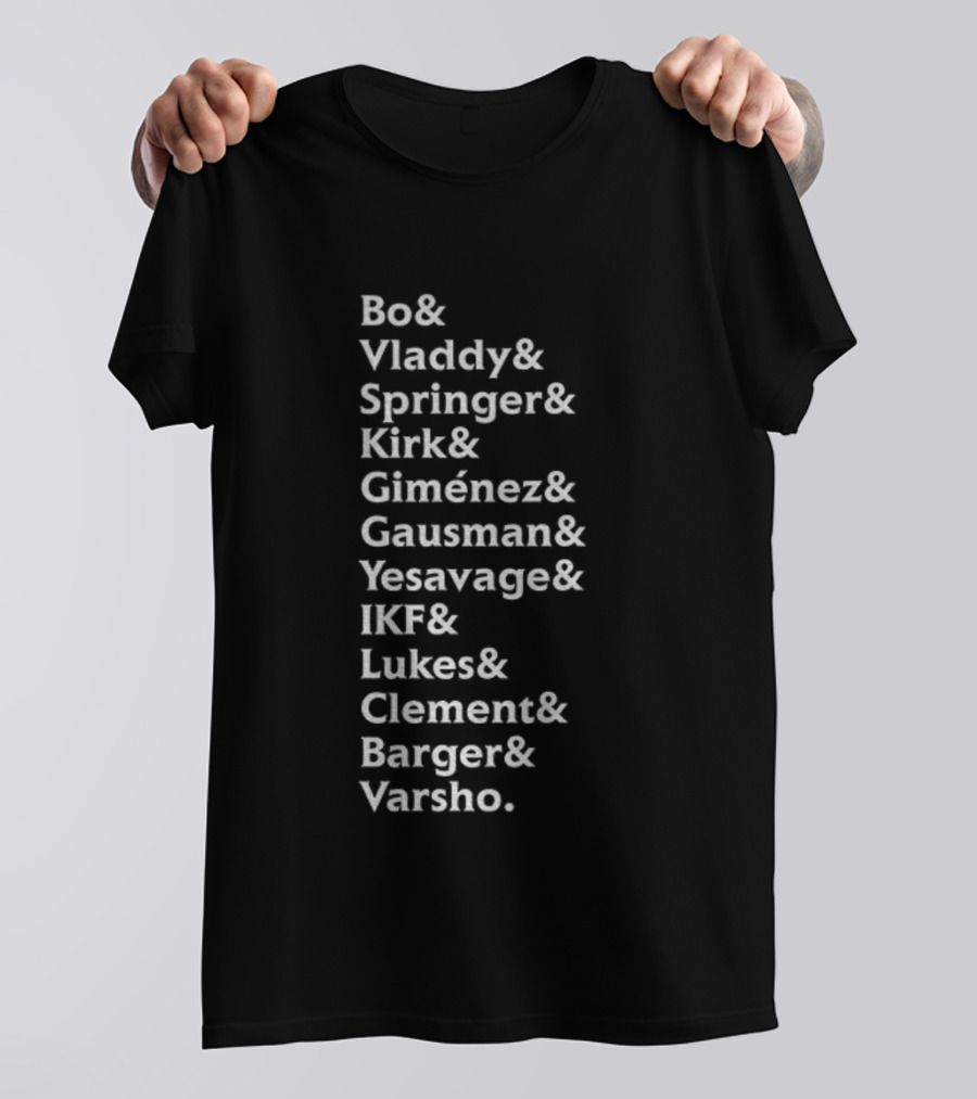 Bo Vladdy Springer Kirk Giménez Gausman Yesavage IKF Lukes Clement Barger Varsho MLB Names Roster List T-Shirt