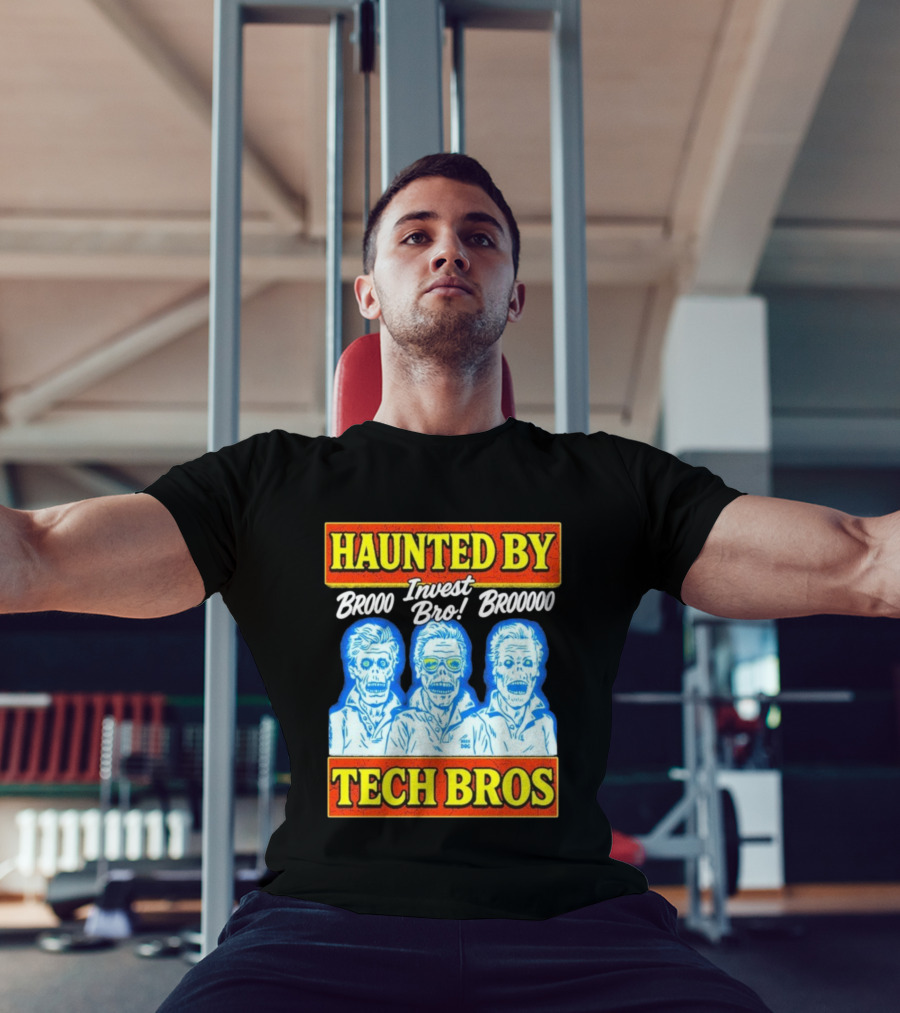 Haunted By Brooo Invest Bro Broooo Tech Bros T-Shirt