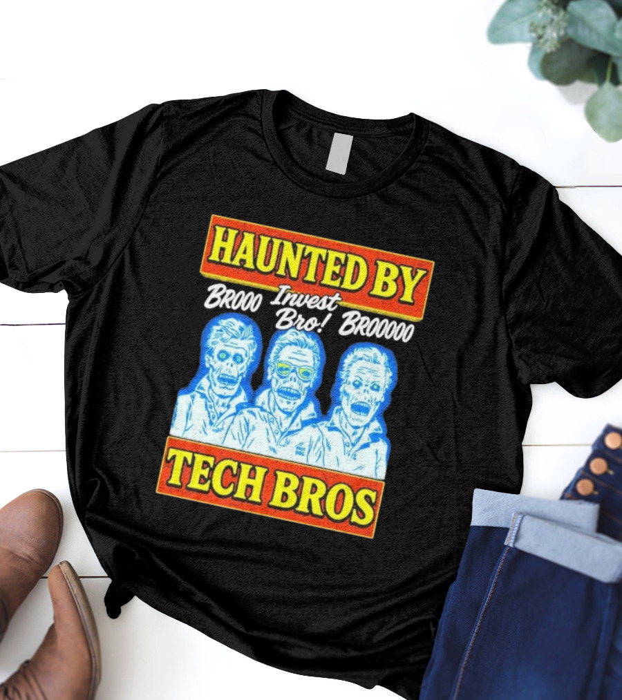 Haunted By Brooo Invest Bro Broooo Tech Bros T-Shirt