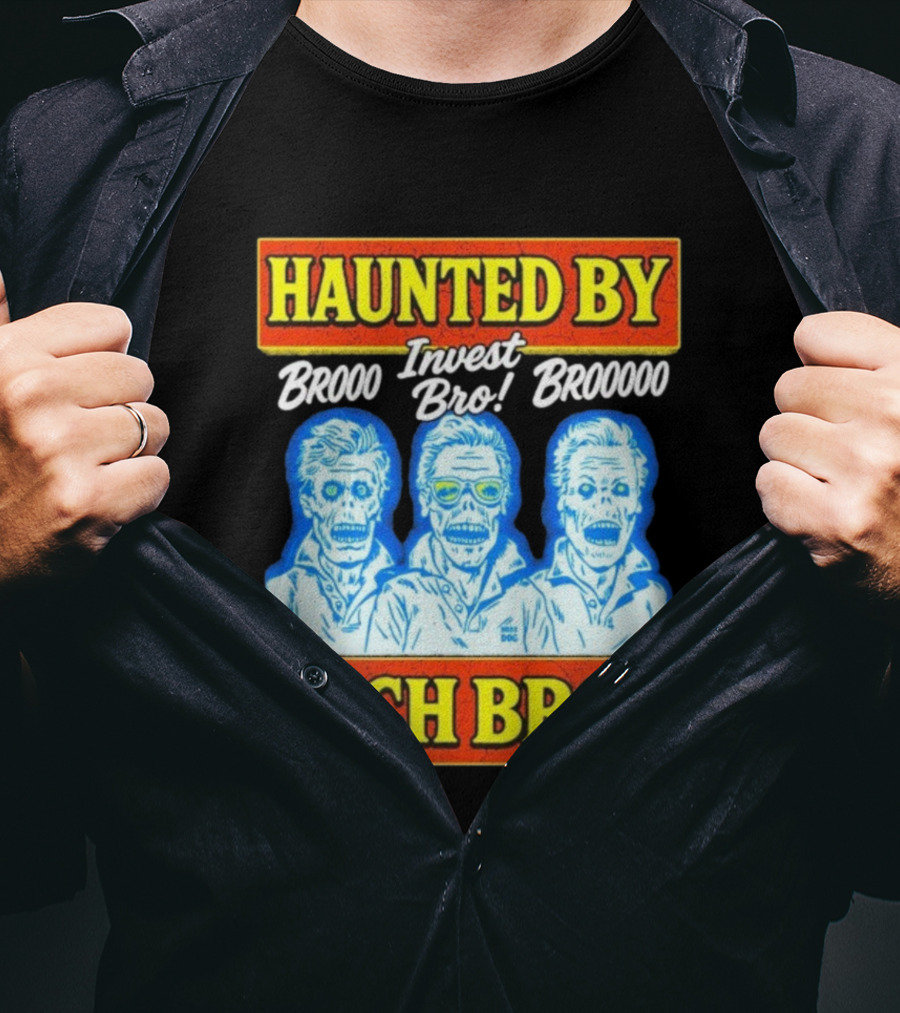 Haunted By Brooo Invest Bro Broooo Tech Bros T-Shirt